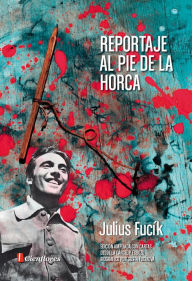 Title: Reportaje al pie de la horca, Author: Julius Fucík