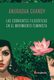 Title: Las corrientes filosóficas en el movimiento feminista, Author: Anuradha Ghandy