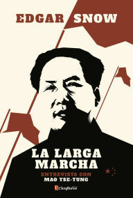 Title: La Larga Marcha: Conversaciones con Mao Tsetung, Author: Edgar Snow