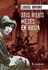 Title: Seis rojos meses en Rusia, Author: Louise Bryant