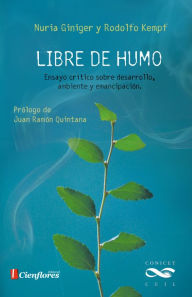 Title: Libre de humo: Ensayo crítico sobre desarrollo, ambiente y emancipación, Author: Nuria Giniger