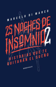 Title: 25 noches de insomnio 2: Historias que te quitarán el sueño, Author: Marcelo di Marco