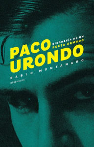 Title: Paco Urondo: Biografía de un poeta armado, Author: Pablo Montanaro