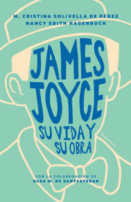 Title: James Joyce: Su vida y su obra, Author: María Cristina Solivella de Pérez