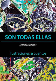 Title: Son todas ellas: Ilustraciones & cuentos, Author: Jessica Kloner