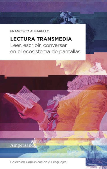 Lectura transmedia: Leer, escribir, conversar en el ecosistema de pantallas