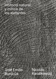 Title: Historia natural y mítica de los elefantes, Author: José Emilio Burucúa
