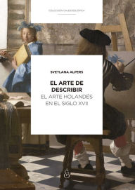 Title: El arte de describir: El arte holandés en el siglo XVII, Author: Svetlana Alpers