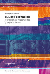 Title: El libro expandido: Variaciones, materialidad y experimentos, Author: Amaranth Borsuk