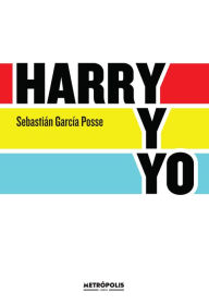 Title: Harry y yo, Author: Sebastián García Posse