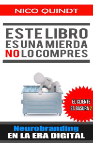 Title: Este libro es una mierda, no lo compres: Neurobranding en la era digital, El cliente es basura 2, Author: Nico Quindt