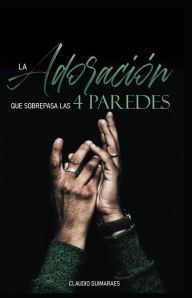 Title: La adoración que sobrepasa las 4 paredes, Author: Claudio Guimaraes