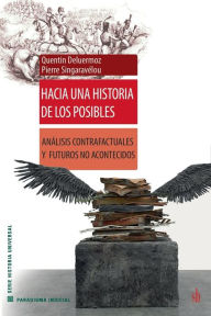 Title: Hacia una historia de los posibles: Anï¿½lisis contrafactuales y futuros no acontecidos, Author: Quentin Deluermoz
