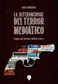 Title: La Internacional del terror mediático: Vernos con nuestros propios ojos/2, Author: Aram Aharonian