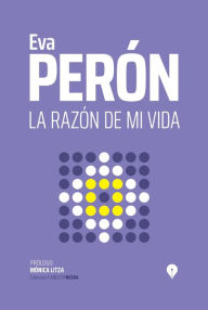 Title: La razón de mi vida, Author: Eva Perón