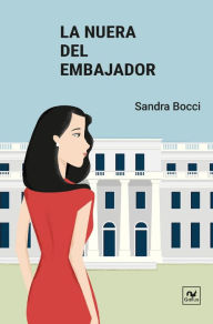 Title: La nuera del embajador, Author: Sandra Bocci