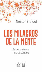 Title: Los milagros de la mente: Entrenamiento neurocuántico, Author: Néstor Braidot
