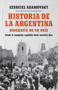 Title: Historia de la Argentina: De la conquista española a la actualidad, Author: Ezequiel Adamovsky