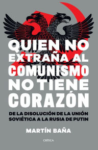 Title: Quien no extraña al comunismo no tiene corazón, Author: Martín Baña
