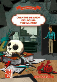 Title: Cuentos de amor de locura y de muerte, Author: Horacio Quiroga