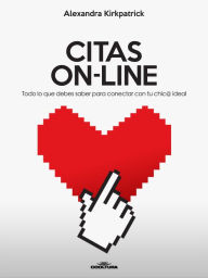 Title: CITAS ON-LINE: Todo lo que debes saber para conectar con tu chic@ ideal., Author: Alexandra Kirkpatrick