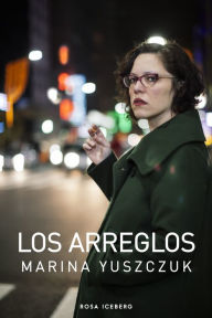 Title: Los arreglos, Author: Marina Yuszczuk