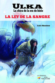 Title: Ulka, la chica de la era de hielo: La ley de la sangre, Author: Luis Benitez