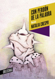 Title: Con perdón de la palabra, Author: Natalia Crespo