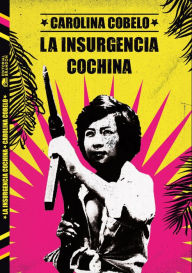 Title: La insurgencia cochina, Author: Carolina Cobelo