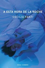Title: A esta hora de la noche, Author: Cecilia Fanti