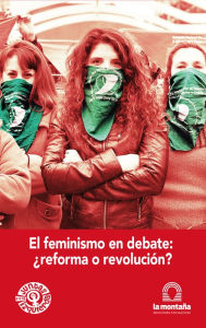 Title: El feminismo en debate ¿reforma o revolución?, Author: Celeste Fierro