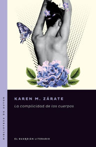 Title: La complicidad de los cuerpos, Author: Karen M. Zárate