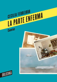 Title: La parte enferma, Author: Cecilia Ferreiroa