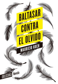 Title: Baltasar contra el olvido, Author: Mauricio Koch