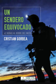 Title: Un sendero equivocado: 42 horas al borde del vacío, Author: Cristian Gorbea