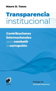 Title: Transparencia institucional: Contribuciones internacionales para combatir la corrupción, Author: Mauro Tanos