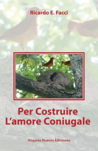Title: Per Costruire L'amore Coniugale, Author: Ricardo E. Facci