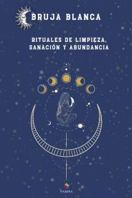 Title: Bruja Blanca: Rituales de limpieza, sanación y abundancia, Author: Círculo de Hechiceras Urbanas