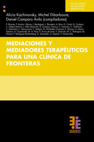 Title: Mediaciones y mediadores terapéuticos para una clínica de fronteras, Author: Alicia Kachinovsky