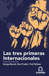 Title: Las tres primeras Internacionales: Su historia y sus lecciones, Author: George Novack