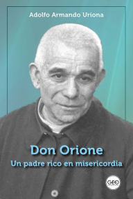Title: Don Orione, un padre rico en misericordia, Author: Adolfo Armando Uriona