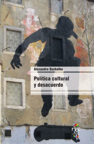 Title: Política cultural y desacuerdo, Author: Alexandre Barbalho