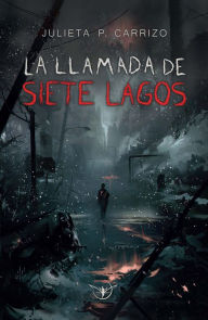 Title: La llamada de Siete Lagos, Author: Julieta P. Carrizo