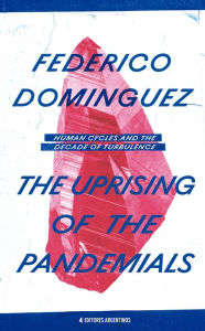 Title: The Uprising of the Pandemials: Human Cycles and the Decade of Turbulence, Author: Federico Dominguez