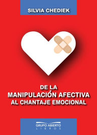 Title: De la manipulación afectiva al chantaje emocional, Author: Silvia Chediek