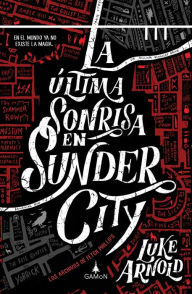 Title: La última sonrisa en Sunder City (versión latinoamericana): En el mundo ya no existe la magia, Author: Luke Arnold