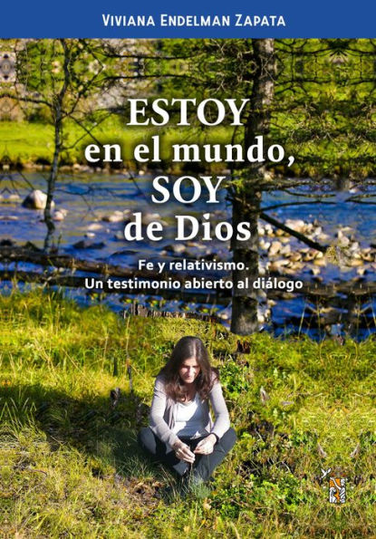 Estoy en el mundo, soy de Dios: Fe y relativismo. Un testimonio abierto al diálogo