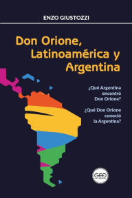 Title: Don Orione, Latinoamérica y Argentina: ¿Qué Argentina encontró Don Orione? ¿Qué Don Orione conoció la Argentina?, Author: Enzo Giustozzi