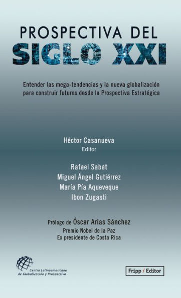 Prospectiva del siglo XXI: Entender las mega-tendencias y la nueva globalización, para construir futuros desde la Prospectiva Estratégica