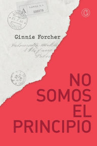 Title: No somos el principio, Author: Ginnie Forcher